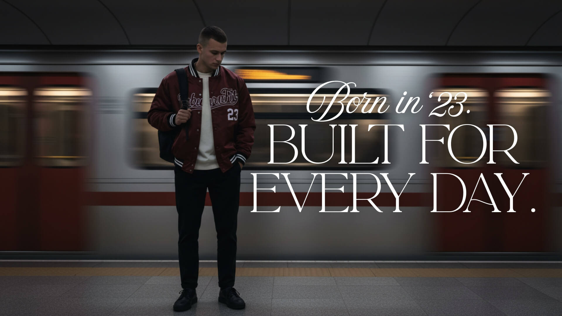 Man standing in a subway station with text 'Born in 25. Built for every day.'