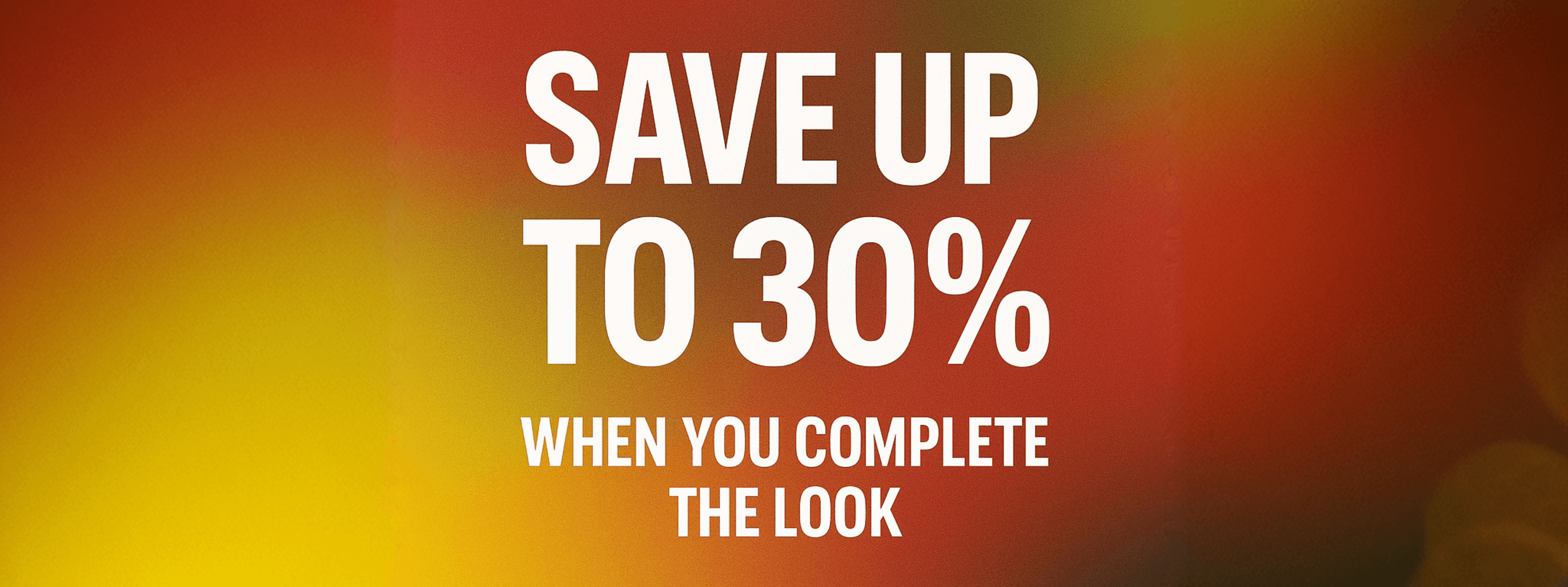 Promotional text 'Save up to 30% when you complete the look' on a blurred background